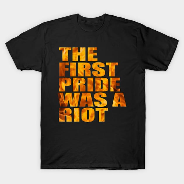 The First Gay Pride was a Riot Abstract Fire Design T-Shirt by Nirvanibex